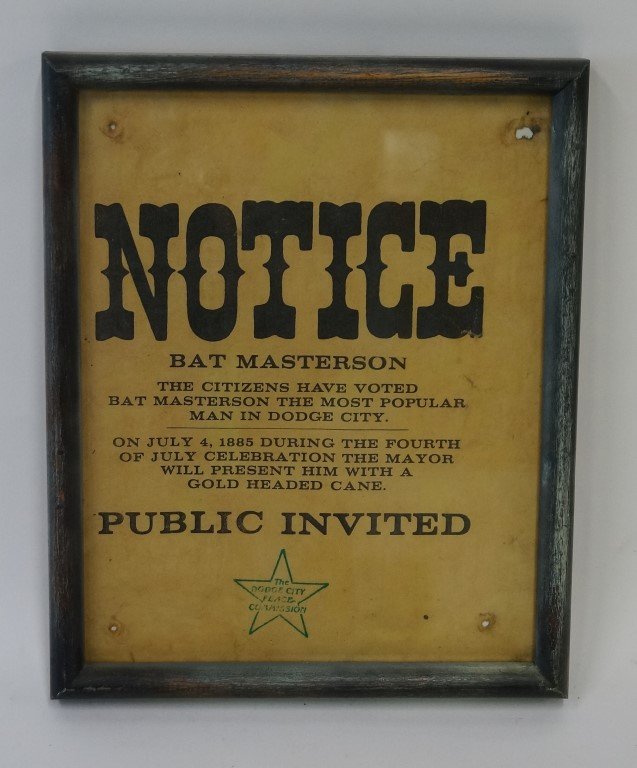 The Dodge City Peace Commission Notice: "The citizens have voted Bat Masterson as the most popular man in Dodge City. On July 4, 1885 during the fourth of July celebration, the Mayor will present him with a gold headed cane. Public invited.