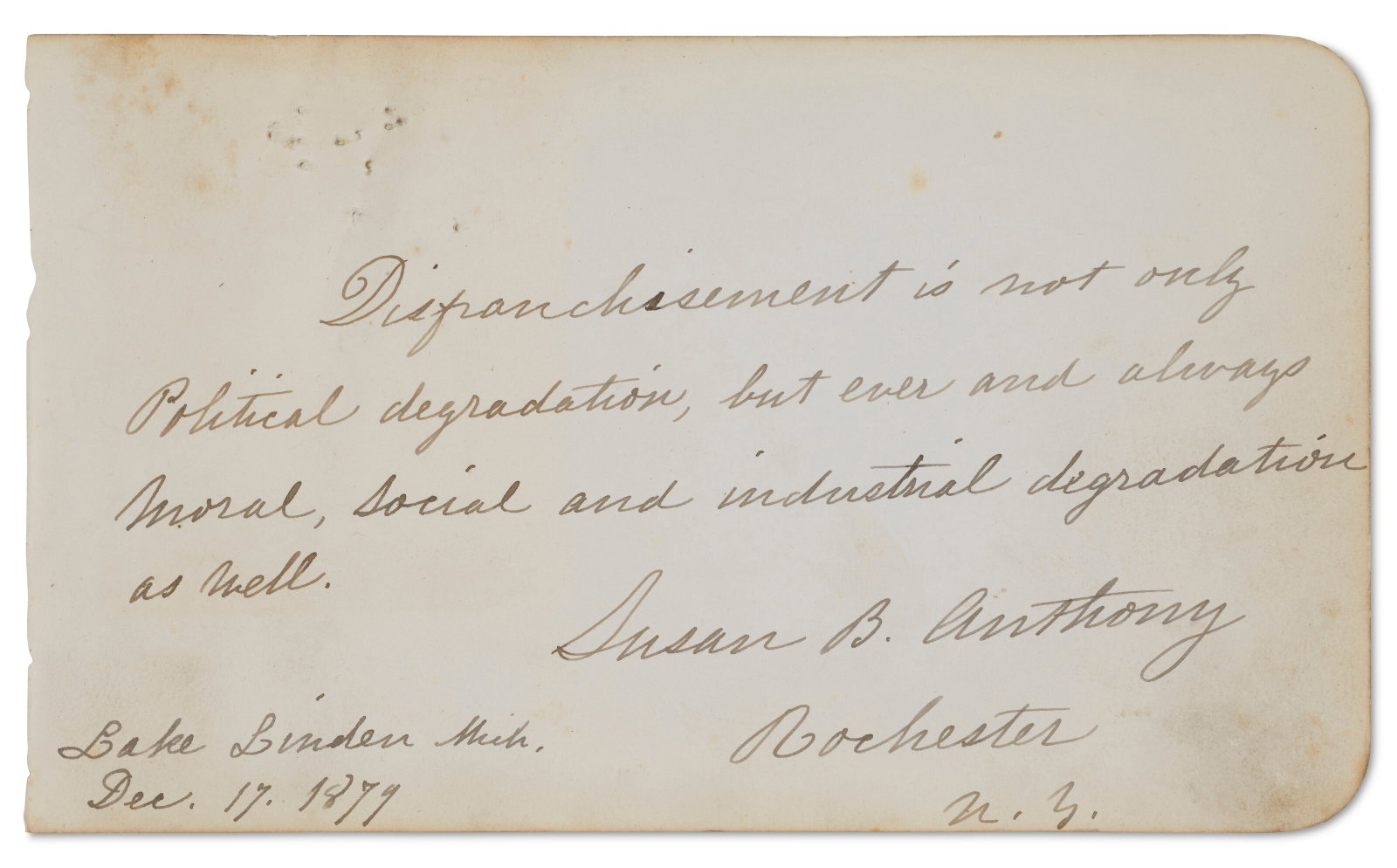 AN AUTOGRAPH QUOTATION FROM THE OPENING OF HER "WOMAN WANTS BREAD, NOT THE BALLOT!" SPEECH: AN AUTOGRAPH QUOTATION FROM THE OPENING OF HER "WOMAN WANTS BREAD, NOT THE BALLOT!" SPEECH SUSAN B. ANTHONY, 17 DECEMBER 1879 Details AN AUTOGRAPH QUOTATION FROM THE OPENING OF HER "WOMAN WANTS
