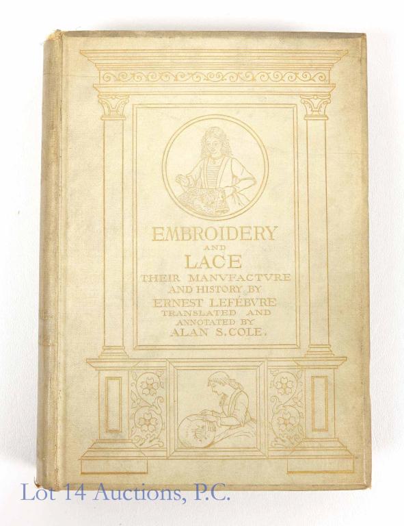 "Embroidery and Lace" By E. Lefebvre & Alan Cole: Vintage 1889 "Embroidery and Lace" By Ernest Lefebvre & Alan S. Cole. The book cover has some light damage and the spine edges are ripped up.