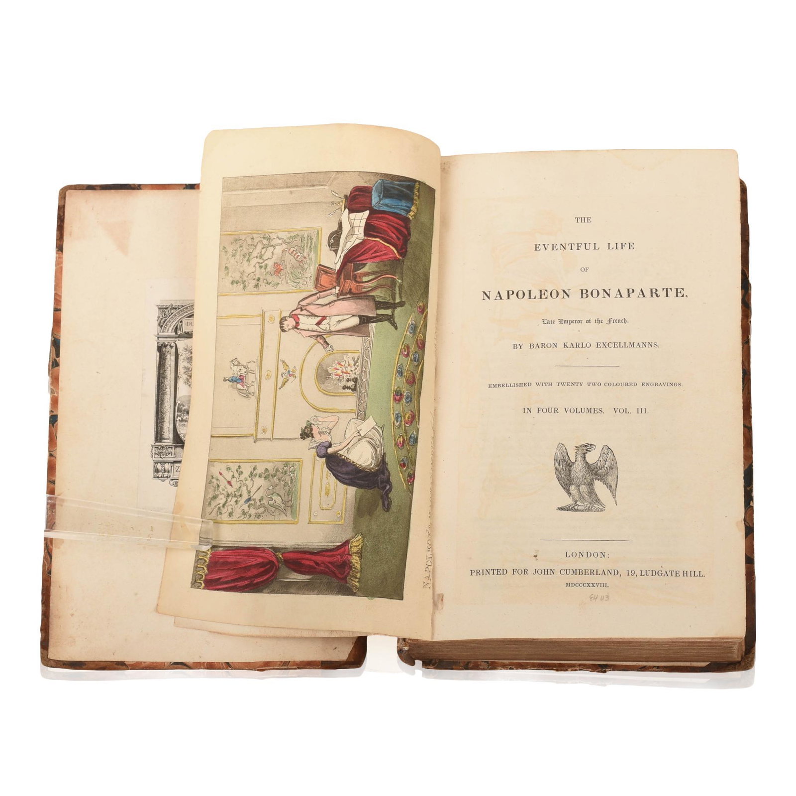 The Eventful Life of Napoleon Bonaparte: Volume III of a four volume set by William Henry Ireland (written under the pen name Baron Karlo Excellmanns). Printed for John Cumberland, 19, Ludgate Hill, 1828. 600 pages, 21 coloured engravings. P