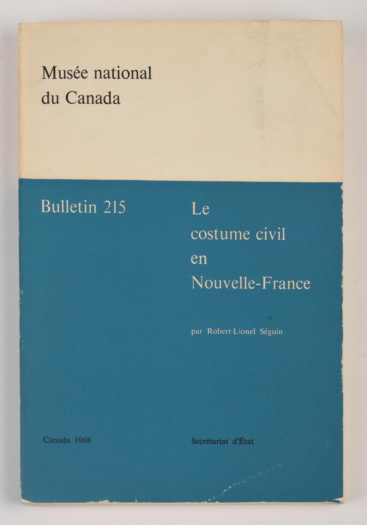 [COSTUME IN NEW FRANCE]. Robert-Lionel Seguin.: [COSTUME IN NEW FRANCE]. Robert-Lionel Seguin. Le costume civil en Nouvelle-France. Ottawa: National Museum of Canada, 1968. Bulletin 215. Octavo PB, xvi, 330 pp., ill., index, bibliog. OP and increas