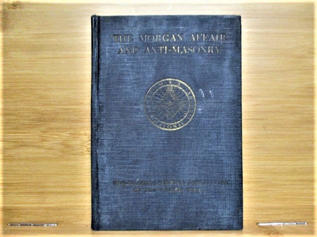 1924 The Morgan Affair and Anti-Masonry 1ed: 1924 The Morgan Affair and Anti-Masonry John C. Palmer Washington, DC: The Masonic Service Assoc of the United States, 1924. Hardcover. Morgan’s fraudulent claims as being a high mason and falsehoo