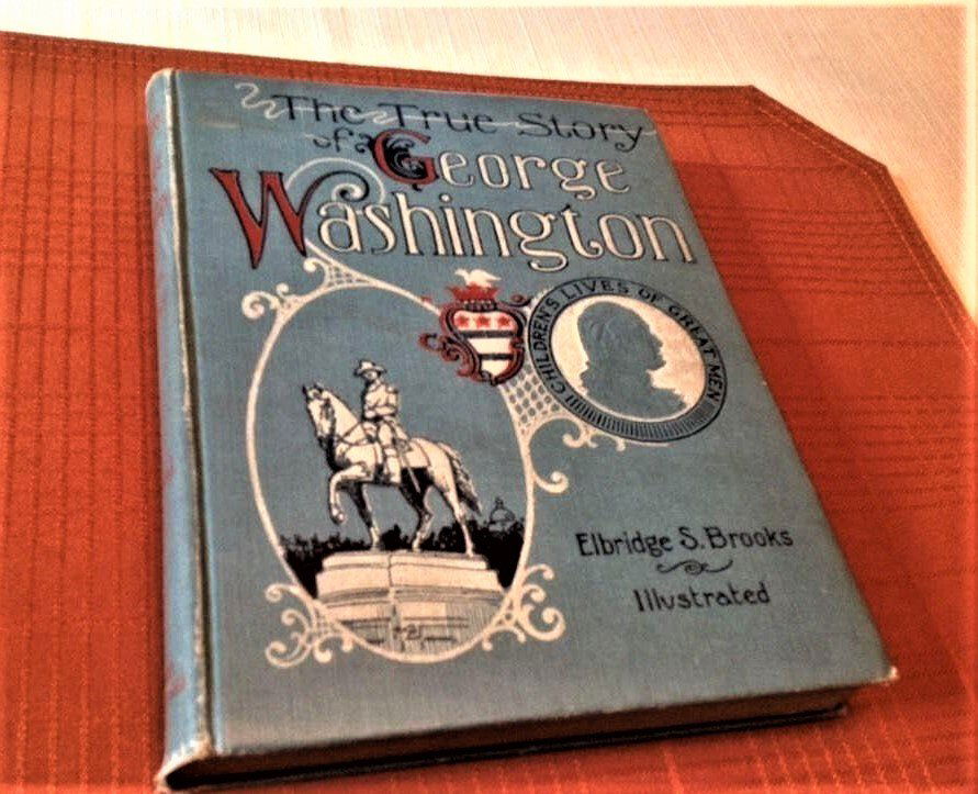 1895 The True Story of George Washington: 1895 The True Story of George Washington by Elbridge S. Brooks THE TRUE STORY OF GEORGE WASHINGTON - Called the Father of His Country - By Elbridge S.Brooks - 1 st Ed Book, This rare book