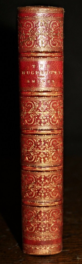 1876 The Huguenots, Their Settlements, Churches: 1876 The Huguenots, Their Settlements, Churches, and Industries in England and Ireland By H Sothern & Co., Author Samuel Smiles, Publisher London: John Murray The Massacre of St. Bartholomew and all o