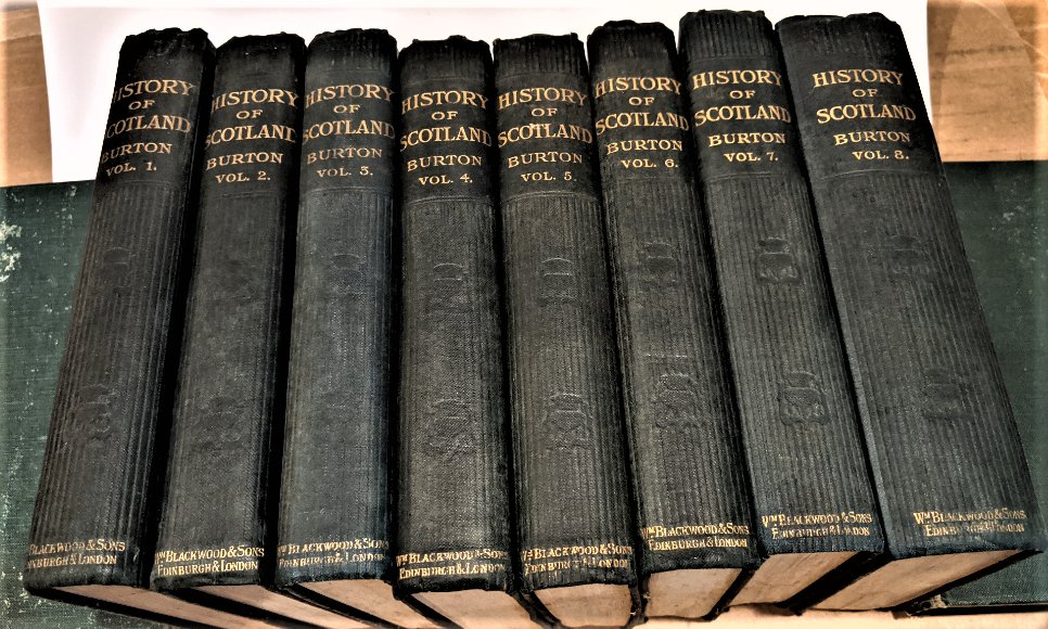 1905 The History of Scotland Complete,John Burton: 1905 Complete "The History of Scotland" John Hill Burton The history of Scotland, from Agricola's invasion to the extinction of the last Jacobite insurrection John Hill Burton, 22 August 1809 to 10 Au