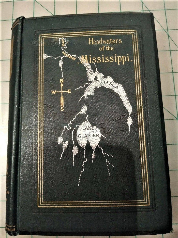 1893 Headwaters of The Mississippi, Captain Glazier 1st: 1893 Headwaters of The Mississippi by Captain Willard Glazier 1st ed Comprising biographical sketches of early and recent explorers of the great river, and a full account of the discovery and l