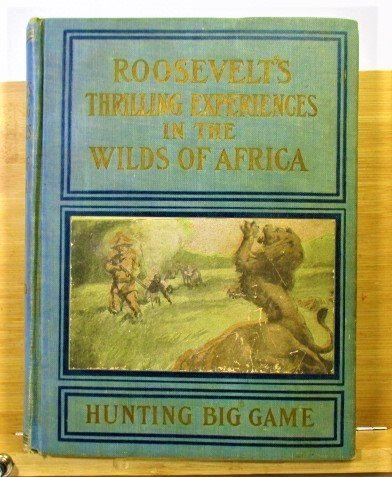 1909 THEODORE ROOSEVELT HUNTING ADVENTURES AFRICA 1st (1 of 20)