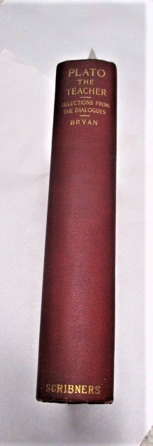 1897 Plato The Teacher by Charlotte Lowe Bryan 1st ed.: 1897 Plato The Teacher by Charlotte Lowe Bryan 1sted. Being Selections from the Apology, Euthydemus, Protagoras, Symposium, Phaedrus, Republic, and Phae