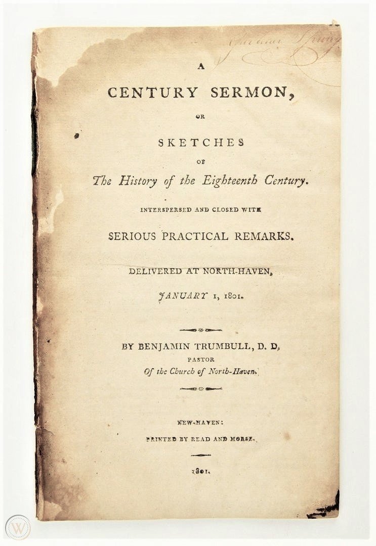 1801 Century Sermon, Revolutionary War Preacher, 1st ed: 1801 A century sermon, or Sketches of the history of the eighteenth century, 1st ed Delivered at North-Haven, January 1, 1801, by Benjamin Trumbull, Preacher, and Historian His preaching being inter
