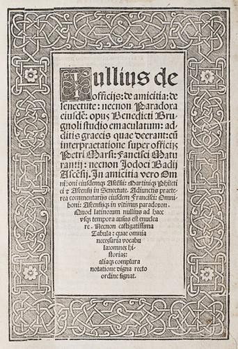 Cicerone, Marco Tullio. De officijs, de amicitia,: Cicerone, Marco Tullio. De officijs, de amicitia, de senectute.Toscolano Maderno, Alessandro Paganini, 1523. In 4°. Bel frontespizio con titolo inquadrato entro cornice a bianchi girari,