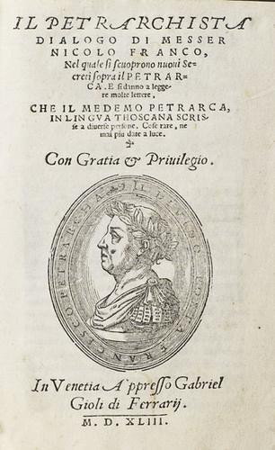 Franco, Nicolò. Il Petrarchista...: Franco, Nicolò. Il Petrarchista...Venezia, Gabriel Giolito de' Ferrari, 1543. In 8° piccolo. Ritratto del Petrarca contenuto in ovale al frontespizio inciso in rame, marca tipografica al