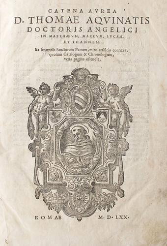 Tommaso d'Aquino. Catena aurea.: Tommaso d'Aquino. Catena aurea.Roma, eredi di Antonio Blado e Giovanni Gigliotti, 1570. In 2°. Frontespizio con ritratto xilografico di San Tommaso entro cornice allegorica, marca xilogra