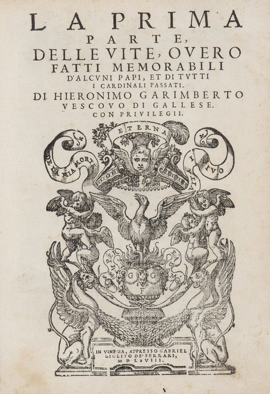 Garimberti, Girolamo. La prima parte delle vite, o: Garimberti, Girolamo. La prima parte delle vite, overo fatti memorabili d'alcuni papi, et di tutti i cardinali passati.Venezia, Gabriel Giolito dè Ferrari, 1568. In 4°. Elaborata marca ti