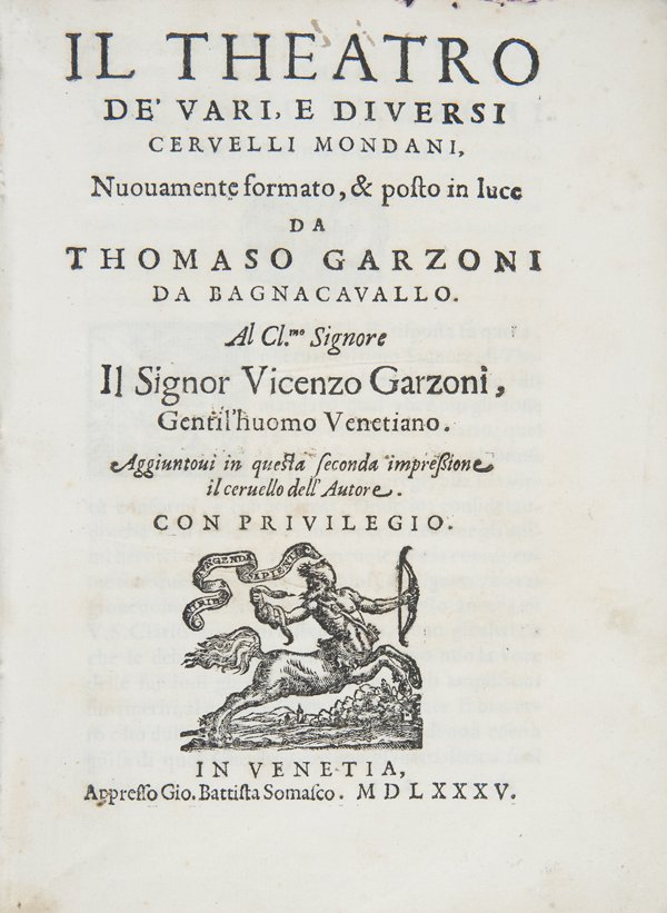 Garzoni, Tommaso Il Theatro de' vari, e diversi C: Venezia, G. B. Somasco (in fine Fabio, & Agostio Zoppini), 1585. In 4°. Marca tipografica al frontespizio ed in finale, capilettera ornati xilografici, alcun carte con arrossature, leggere gore d’a