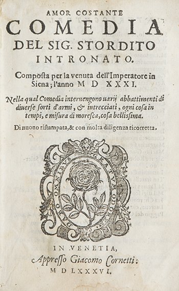 Piccolomini, Alessandro Amor Costante: Venezia, Giacomo Cornetti, 1586. In 8°. Marca tipografica raffigurante una rosa in cornice figurata , motto: Dabo omnibus gratum odorem, aloni di umidità, legatura coeva in pergamena floscia. § Ber