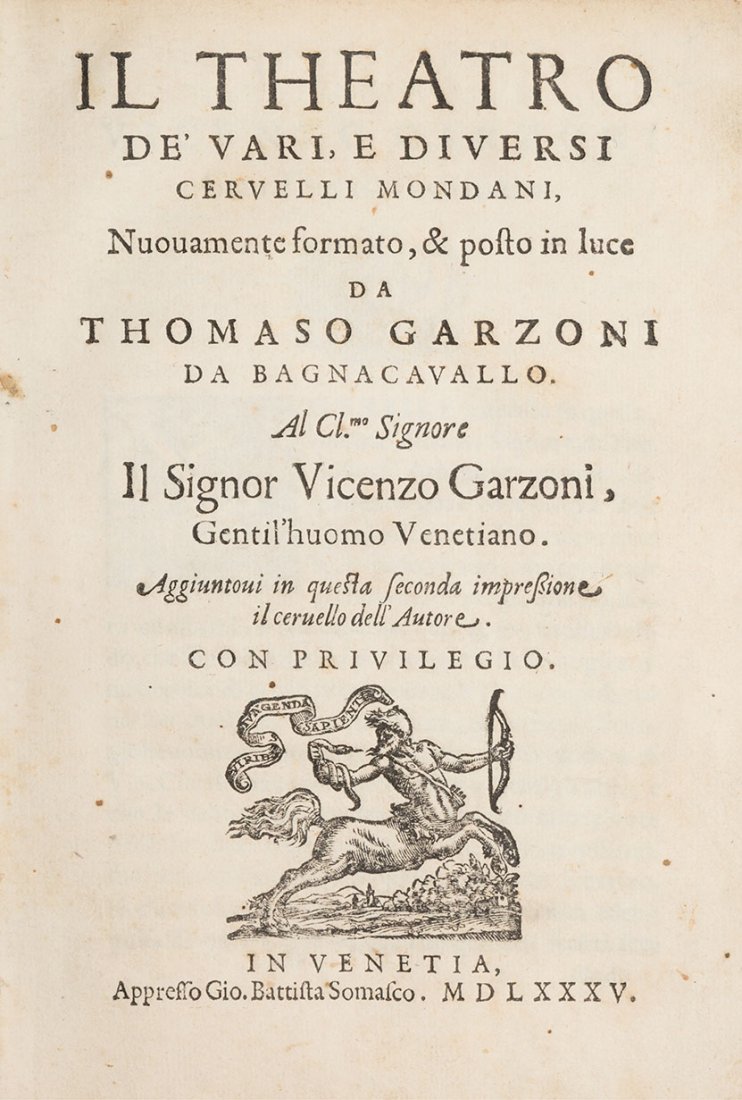 Garzoni, Tommaso: Il Theatro de' vari, e diversi Cervelli Mondani, Nuouamente formato Venezia, appresso Gio. Battista Somasco, 1585. In 4°. Marca tipografica al frontespizio ed in finale, capilettera ornati xilografic