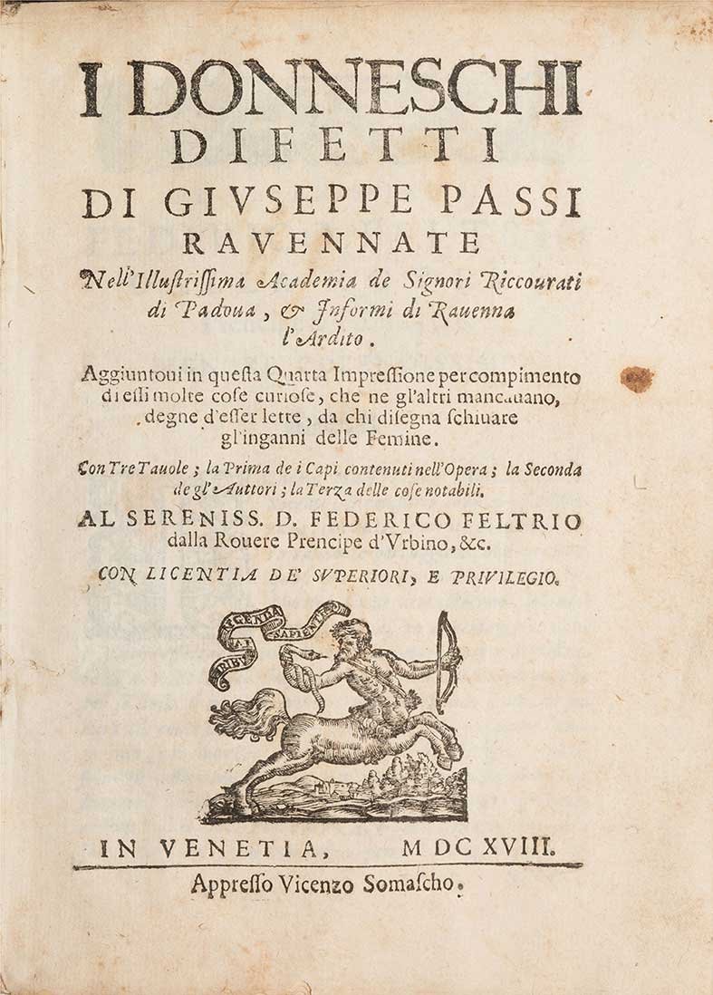 Passi, Giuseppe: I donneschi difetti Venezia, Vincenzo Somasco, 1618. In 4°. Frontespizio con marca tipografica, capilettera, legatura in pergamena floscia coeva. La prima edizione di questa curiosa opera esce a Mila