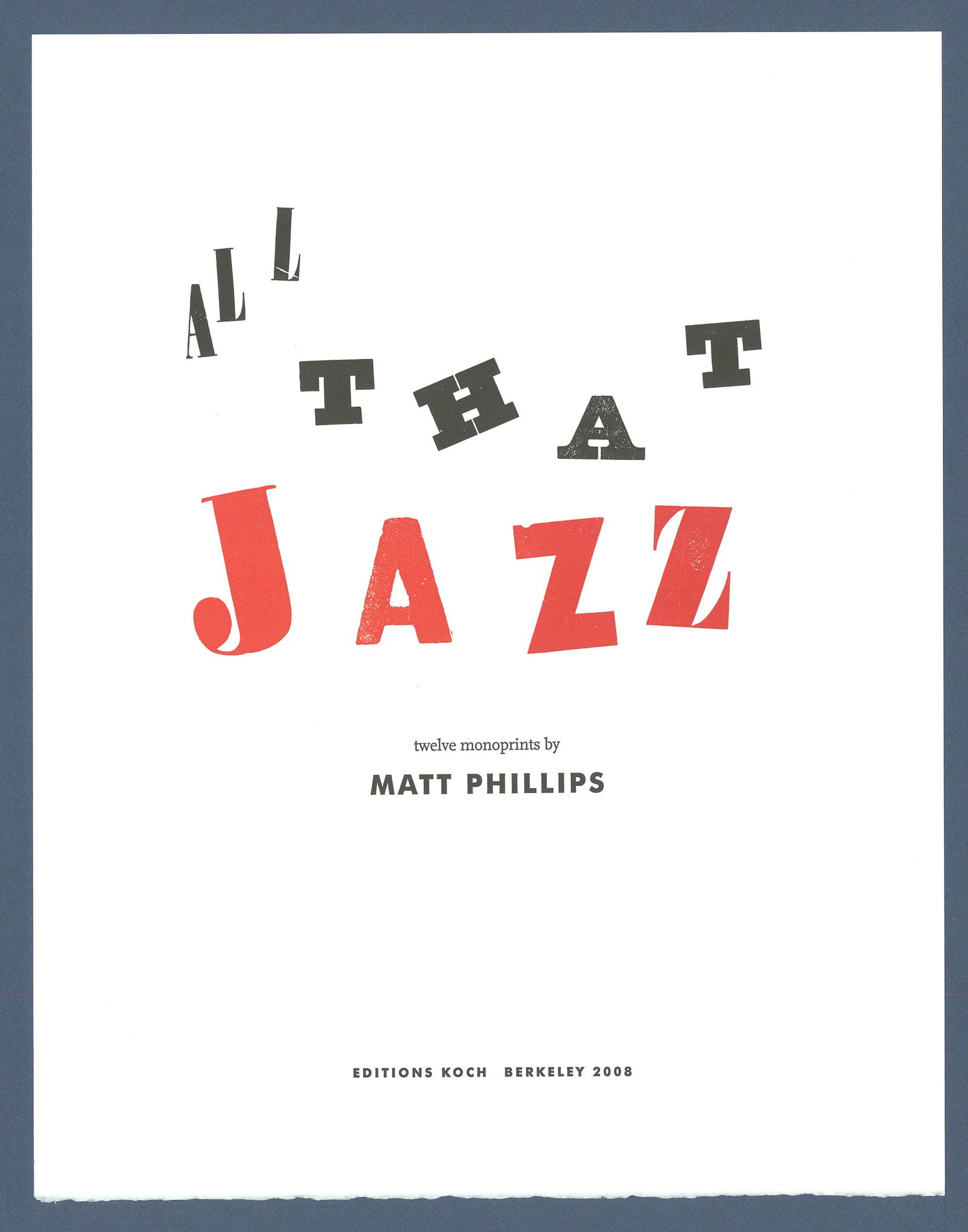 Matt Phillips Monoprint Book All That Jazz.: Title: All that Jazz. Artist: Matt Phillips (1927-2017) Monoprints, 2009. Edition 21, 18 numbered + 1 Printers Proof and 2 Artist Proofs. Paper size 18 x 14" (45.6 x 35.5 cm). Twelve monoprints, lo