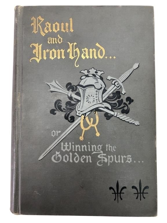 1898 May Halsey Miller, Raoul and Iron Hand: Raoul and Iron Hand or Winning the Golden Spurs: A Tale of the 14th Century by May Halsey Miller. First edition, 1898. Published by E. P. Dutton & Company, New York. Hardcover with grey cloth boards f
