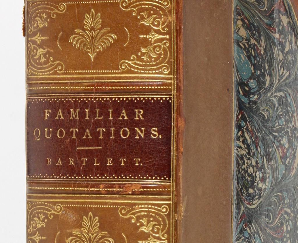 FAMILIAR QUOTATIONS BY JOHN BARTLETT.: Familiar Quotations: A Colletion of Passages, Phrases, and Proverbs Traced to Their Sources in Ancient and Modern Literature, by John Bartlett. Ninth Edition published by Little, Brown, and Company in