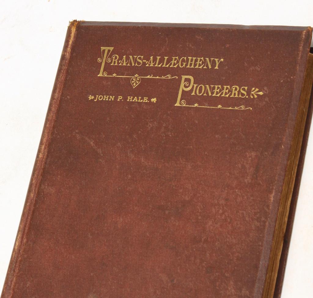 TRANS-ALLEGHENY PIONEERS BY JOHN P. HALE.: Trans-Allegheny Pioneers. Historical Sketches of the First White Settlements West of the Alleghenies 1748 and After. By John P. Hale. Published by The Graphic Press in Cincinnati, 1886. First edition 