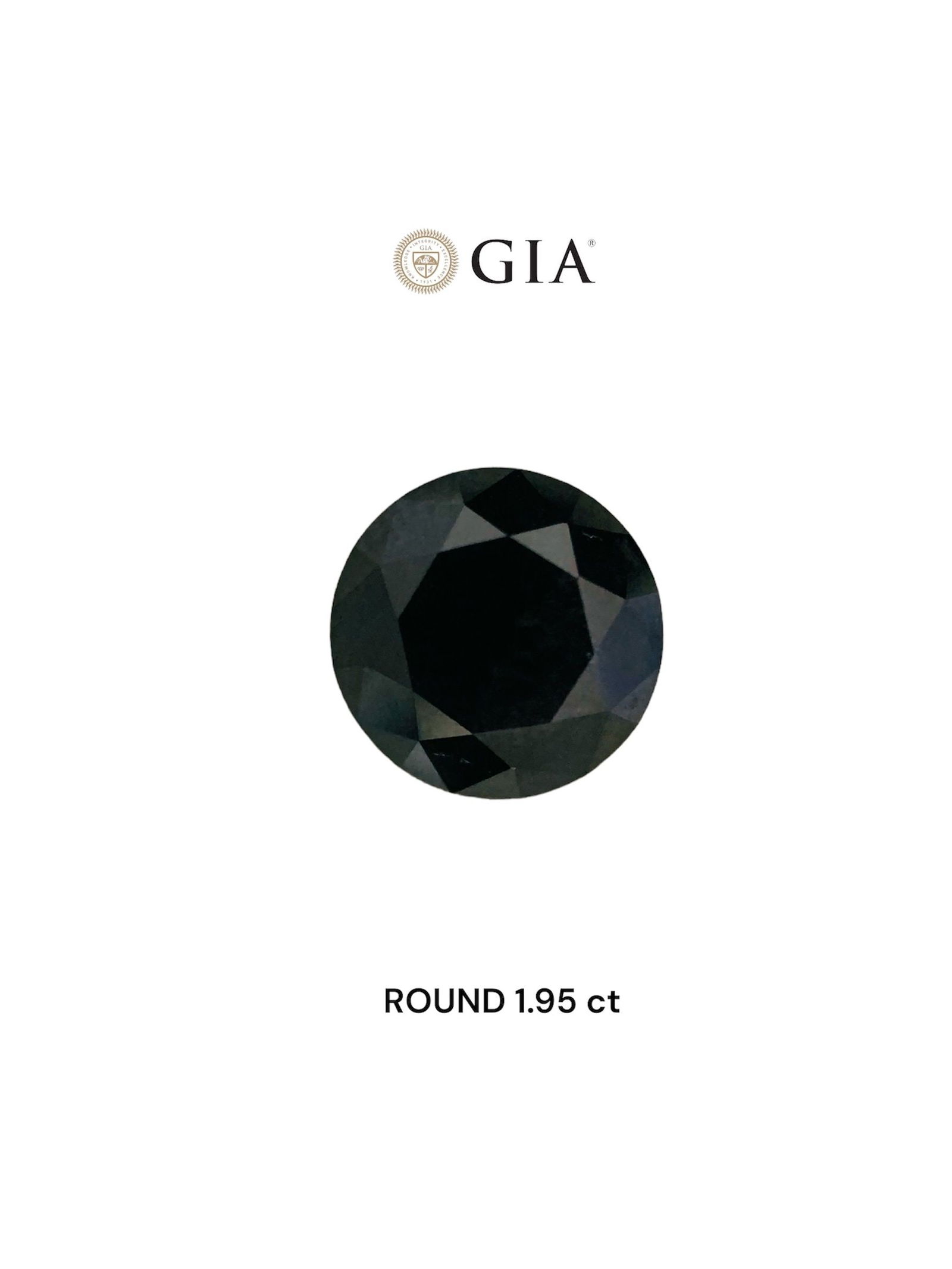 Loose Diamond - ROUND 1.95ct Fancy Black VVS2: Loose Diamond - ROUND 1.95ct Fancy Black VVS2 Source: Natural Shape: ROUND Carats: 1.95 Color: Fancy Black Certification: GIA Video: