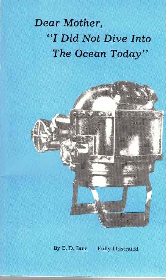 Dear Mother I Did Not Dive Into The Ocean Today Book: A very scarce title by the designer of the very rare WWII DESCO Buie helmet. Covers his history and Strategic Divers and Diving apparatus of WWII. Self published in only one very small 1983 print run.
