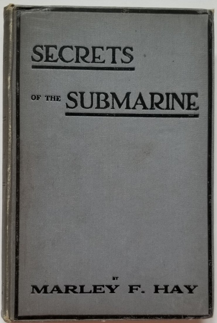 SECRETS OF THE SUBMARINE. MARLEY F. HAY.1918: SECRETS OF THE SUBMARINE. MARLEY F. HAY.1918 SKEFFINGTON, LONDON. 113 pages. Original English edition in good condition with some brown age spots on some pages. All items will be shipped with a signat