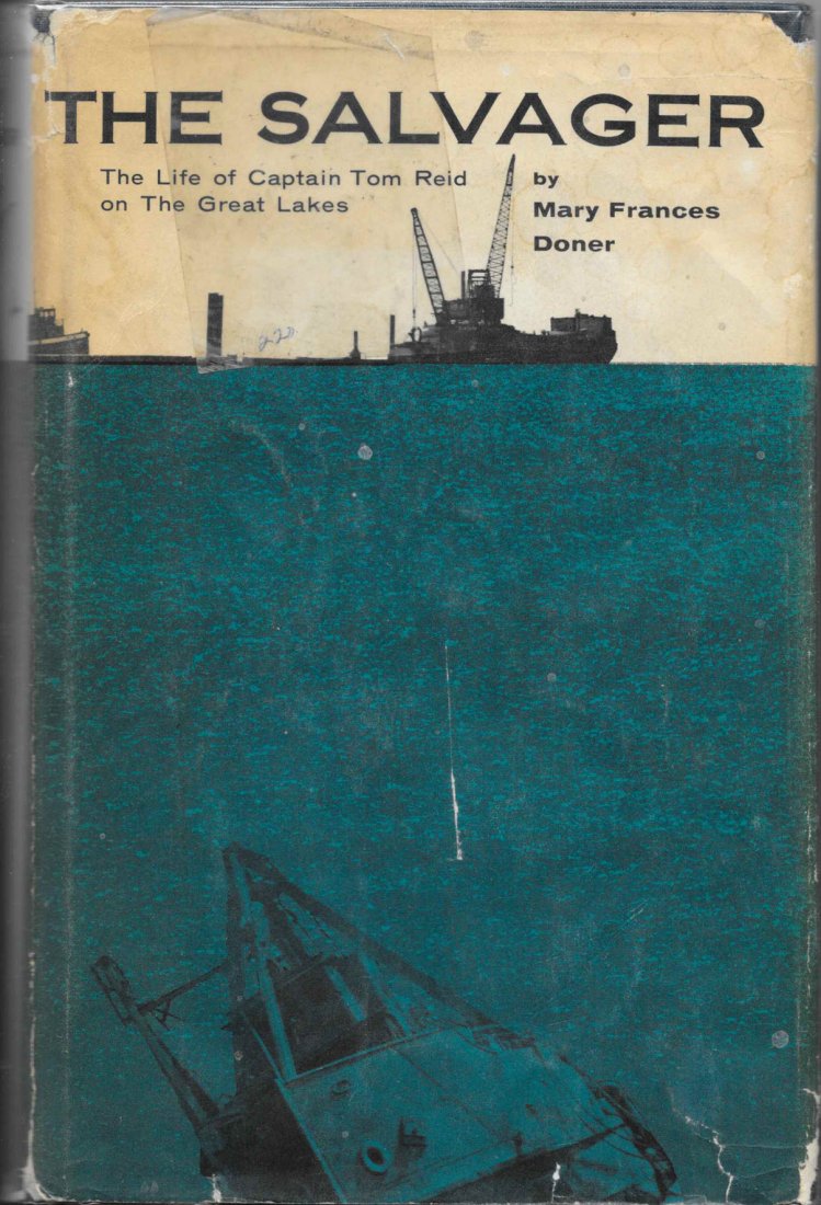 THE SALVAGER: Life of Captain Tom Reid on Great Lakes: THE SALVAGER. The Life of Captain Tom Reid on the Great Lakes, by Mary Frances Doner. 1958, Ross and Haines, Minneapolis. Prior owners name written and library imprint on fly sheet. Book and dust jack