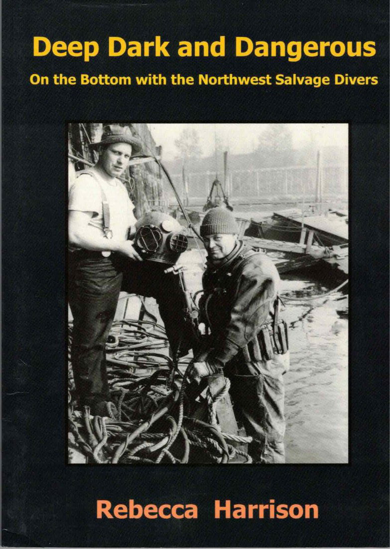 Deep Dark & Dangerous: Northwest Salvage Divers 1st Ed: DEEP DARK AND DANGEROUS. On the Bottom with the Northwest Salvage Divers, by Rebecca Harrison. 2006 stated First Edition. Stories of the commercial divers in the Pacific North West. From locating sunk