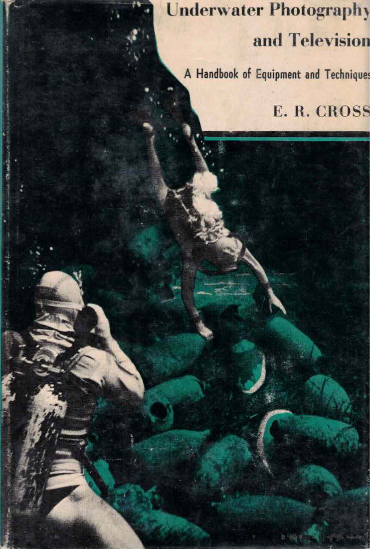 ER Cross Signed Underwater Photo & Television 1st Ed: E.R. Cross inscribed copy of Underwater Photography and Television. A Handbook of Equipment and Techniques. 1954 First Edition. The essential underwater photography book of the early scuba diving peri