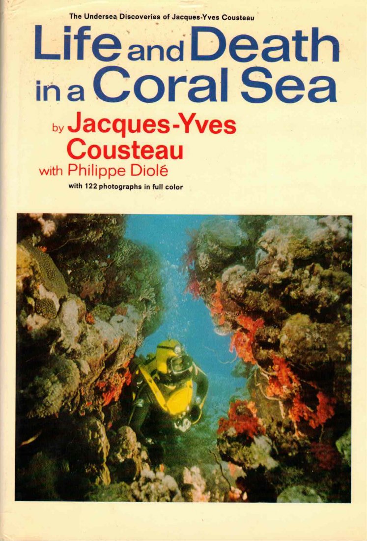 Life & Death In A Coral Sea: Signed by Cousteau 1971: Signed by Jacques Yves Cousteau. Life and Death in a Coral Sea, by Jacques Yves Cousteau and Philippe Diole. 1971, Doubleday & Co. New York. Hardbound in original unclipped dust jacket. Signed To Dann