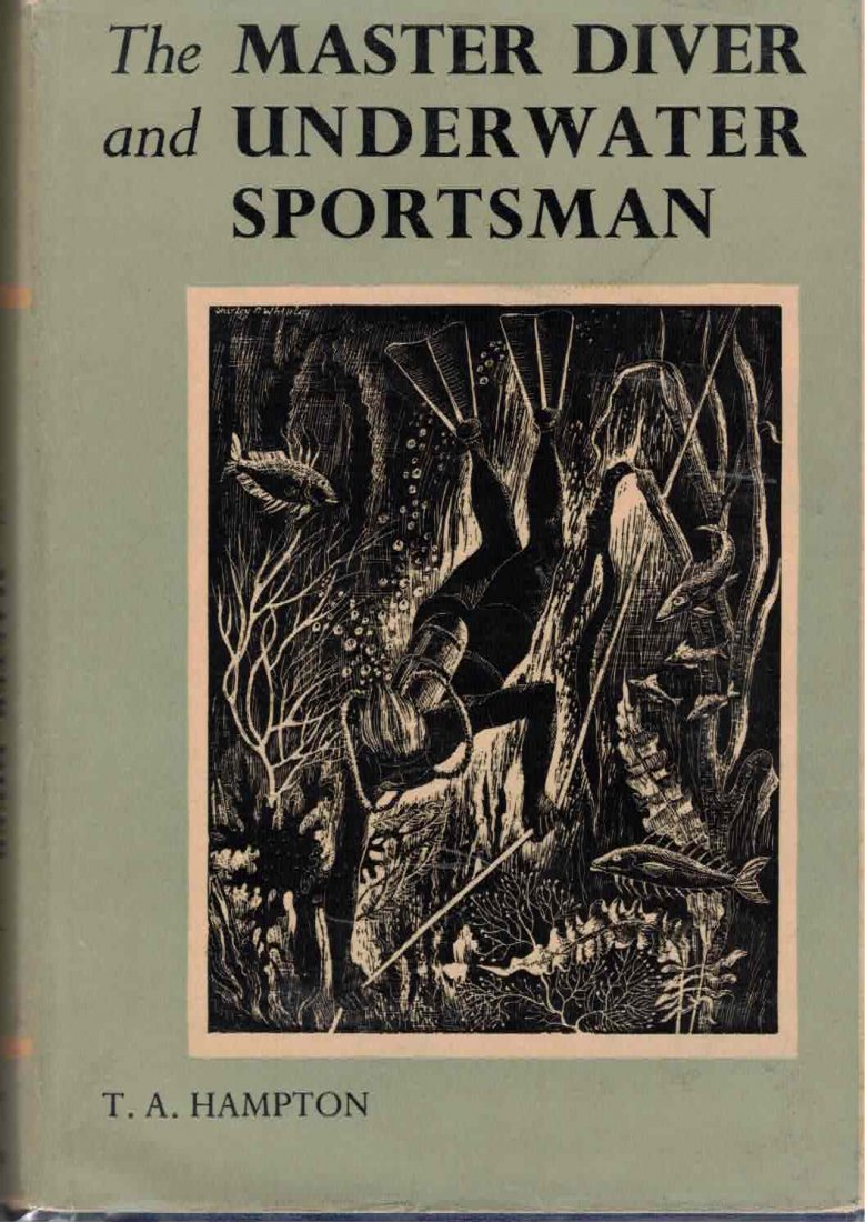 Master Diver & Underwater Sportsman 1st Edition 1955: The Master Diver and Underwater Sportsman, by T.A. Hampton. 1955 First Edition, John De Graff, Inc., New York, hard bound in original dust jacket. This is the original version of this very collectible