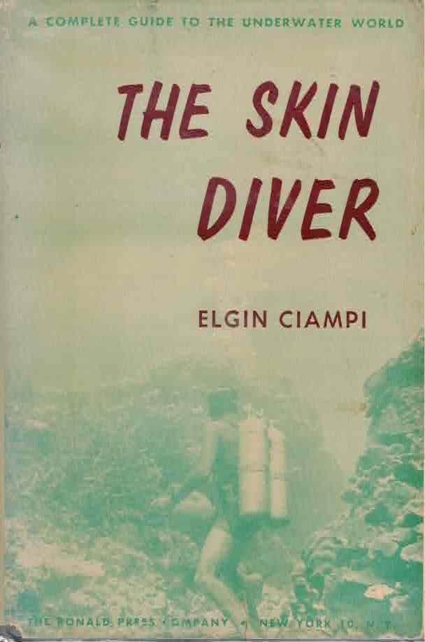 The Skin Diver: 1960 Hardbound Elgin Ciampi: One of the best period books on the new sport of scuba diving, The Skin Diver, A Complete Guide to the Underwater World by Elgin Ciampi. 1960 hardbound, b&w photos, 315 pages, in original dust jacket,