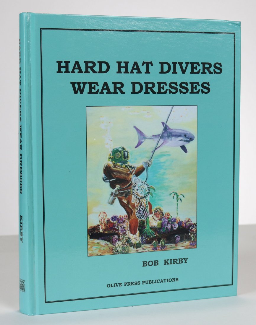 Bob Kirby – Hard Hat Divers Wear Dresses - Signed: Hard Hat Divers Wear Dresses by Bob Kirby. The Kirby in Kirby Morgan. Perfect bound 1992 self-published book about Kirby’s life and diving career from the USN to working for Jim Cameron building the
