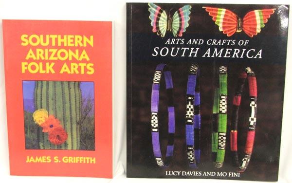 2 Softbound Arizona & South American Reference Books: Two Reference Books, Southern Arizona Folk Arts by James S. Griffith, Arts and Crafts of South America by Lucy Davies and Mo Fini, largest measures 10'' x 8.75''. SHI $15.