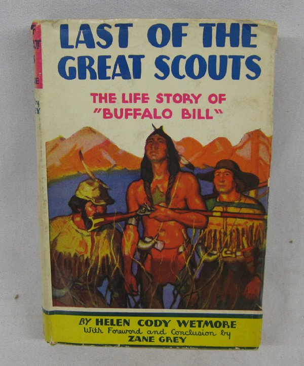 Hardback ''Last of the Great Scouts'' by Wetmore: Hardback ''Last of the Great Scouts'' by Helen Cody Wetmore with Forward and Conclusion by Zane Grey. Published by Grosset & Dunlap, New York, copyright 1918, 335 pgs., dust jacket has some edge and c