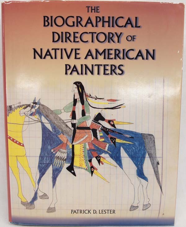 Biographical Directory of Native Amer. Painters: Hardback Book Biographical Directory of Native American Painters by Patrick D. Lester, c. 1995, measures 11.25''L x 9''W, comes in dust jacket