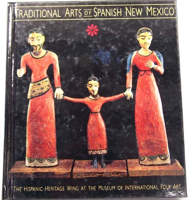 Book ''Traditional Arts of Spanish NM: Hard Cover Book ''Traditional Arts of Spanish New Mexico'' by Robert Farwell Gavin, from the Hispanic Heritage Wind at the Museum of International Folk Art. measures 9'' x 8''. c. 1994 Museum of New M