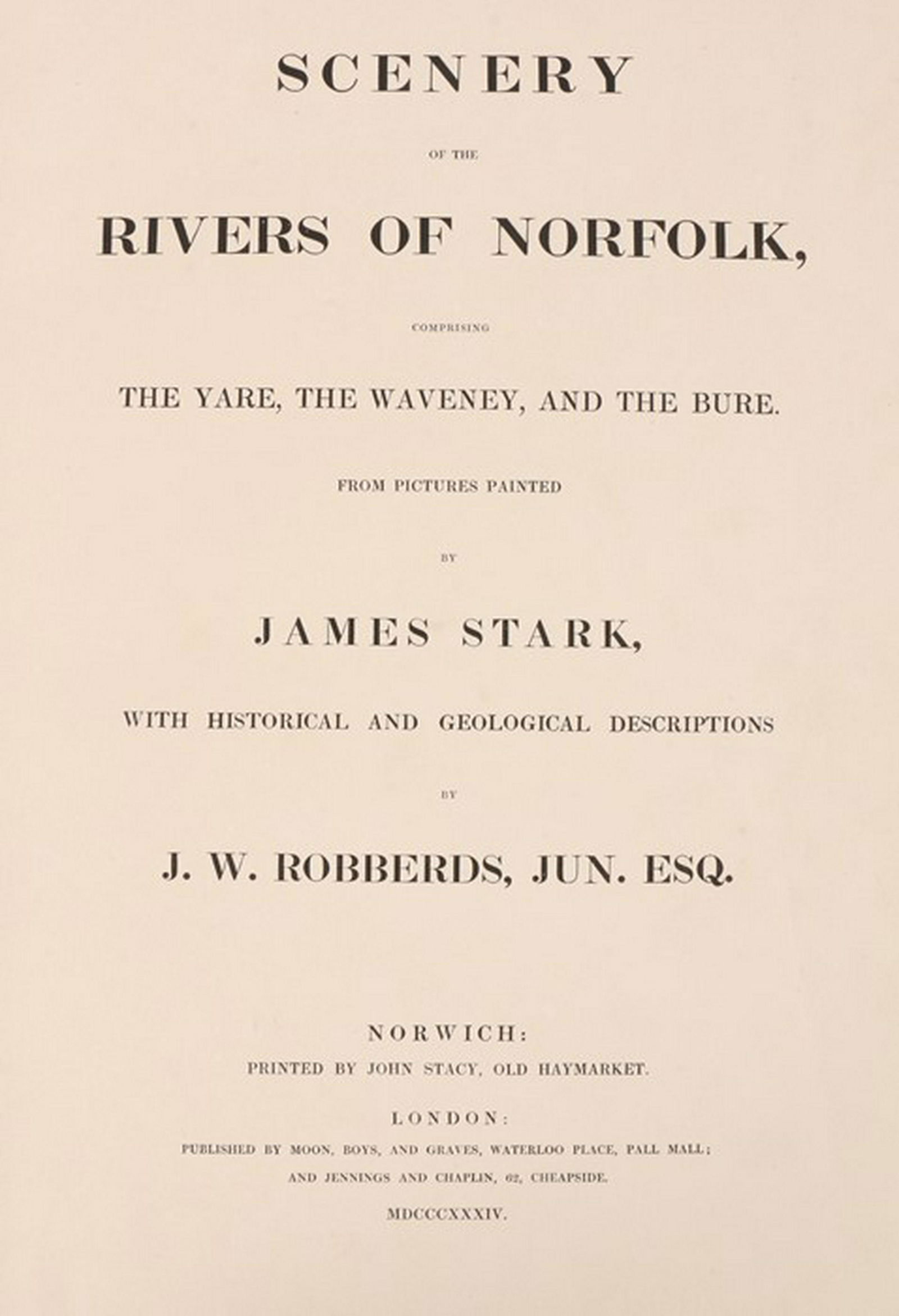 James Stark and J W Robberds, `Scenery of the Rivers of: James Stark and J W Robberds, `Scenery of the Rivers of Norfolk comprising the Yare, the Waveney and the Bure from Pictures Painted by James Stark with Historical and Geological Descriptions by J W Ro