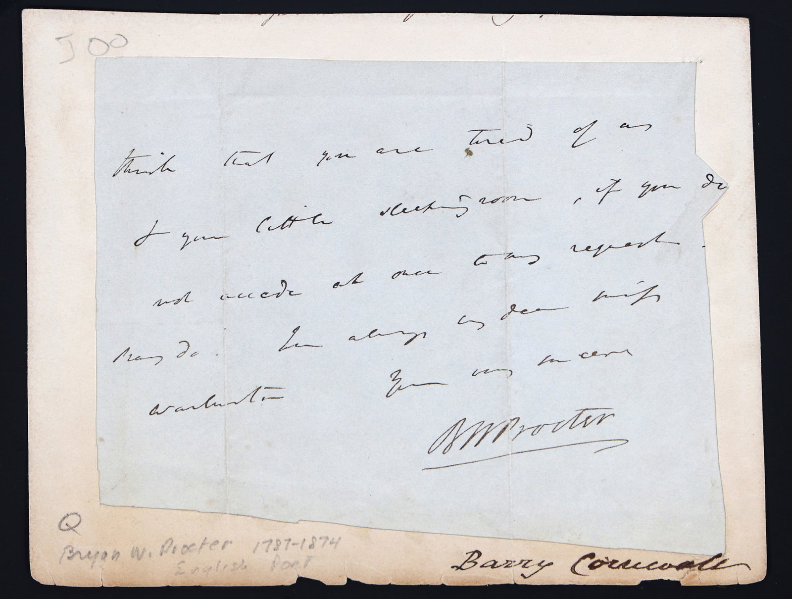 POET BRYAN PROCTOR / BARRY CORNWALL SIGNED PAPER: POET BRYAN PROCTOR / BARRY CORNWALL SIGNED PAPER Hand-written autograph cut portion of a letter by English poet Bryan Procter (pseud. Barry Cornwall), dated "Tuesday Morning", signed "BW Procter". Siz