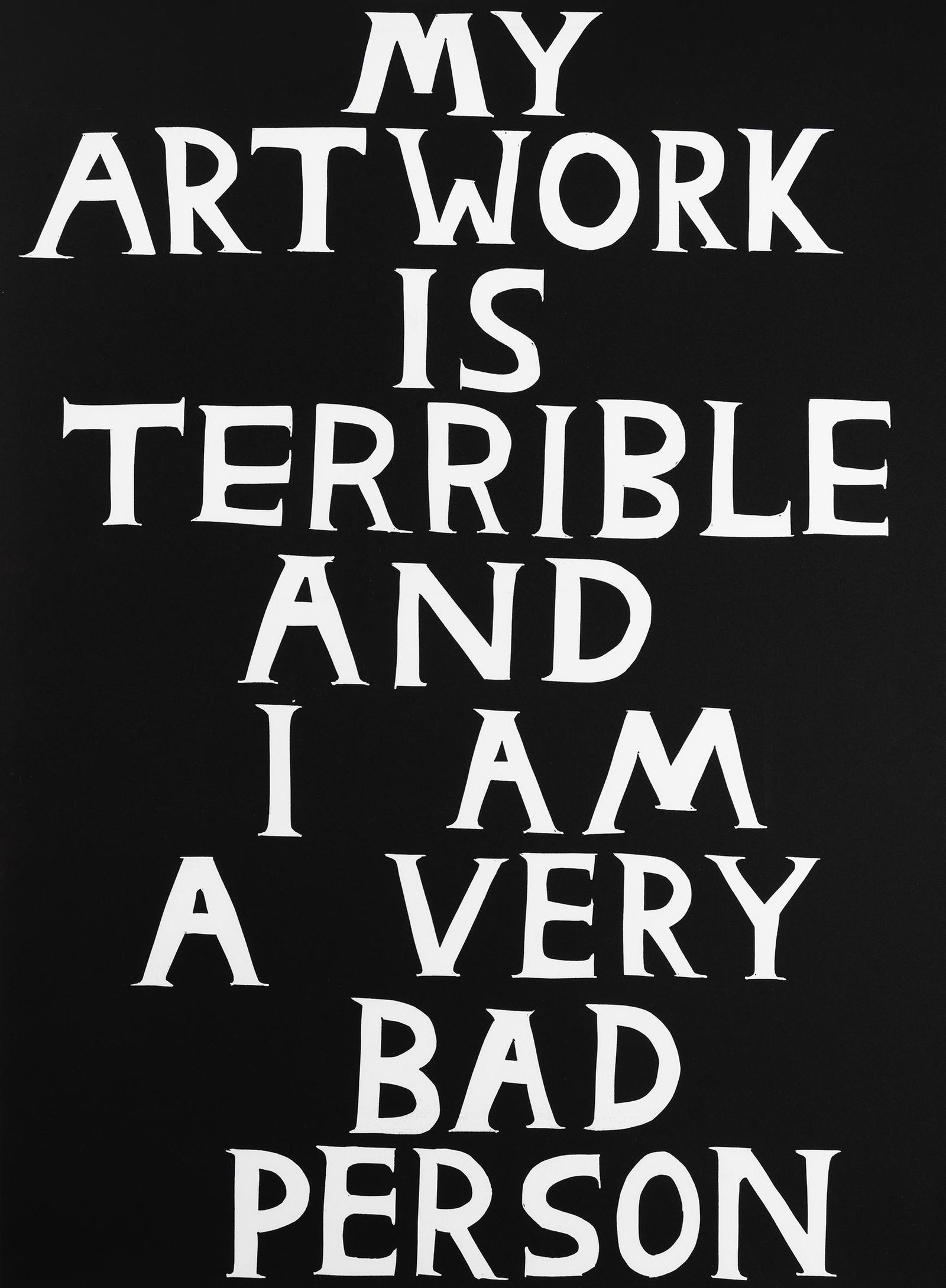 David Shrigley (British 1968-), 'My Artwork Is: David Shrigley (British 1968-), 'My Artwork Is Terrible', 2018, linocut on 300gr Somerset paper, signed and numbered from an edition of 125, published by Schafer Grafik; sheet: 76 x 56cm ARR