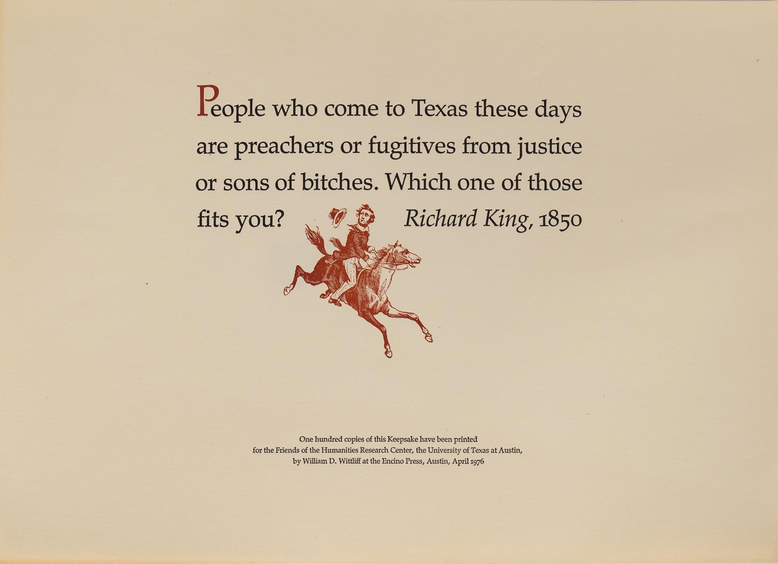 Richard King Broadside: Richard King broadside, with quote concerning Texas, 1850, ed. 100, printed April 1976, by Wiliam D. Wittliff at the Encino Press (Austin, Texas), on archival paper, unmatted, in protector sleeve size