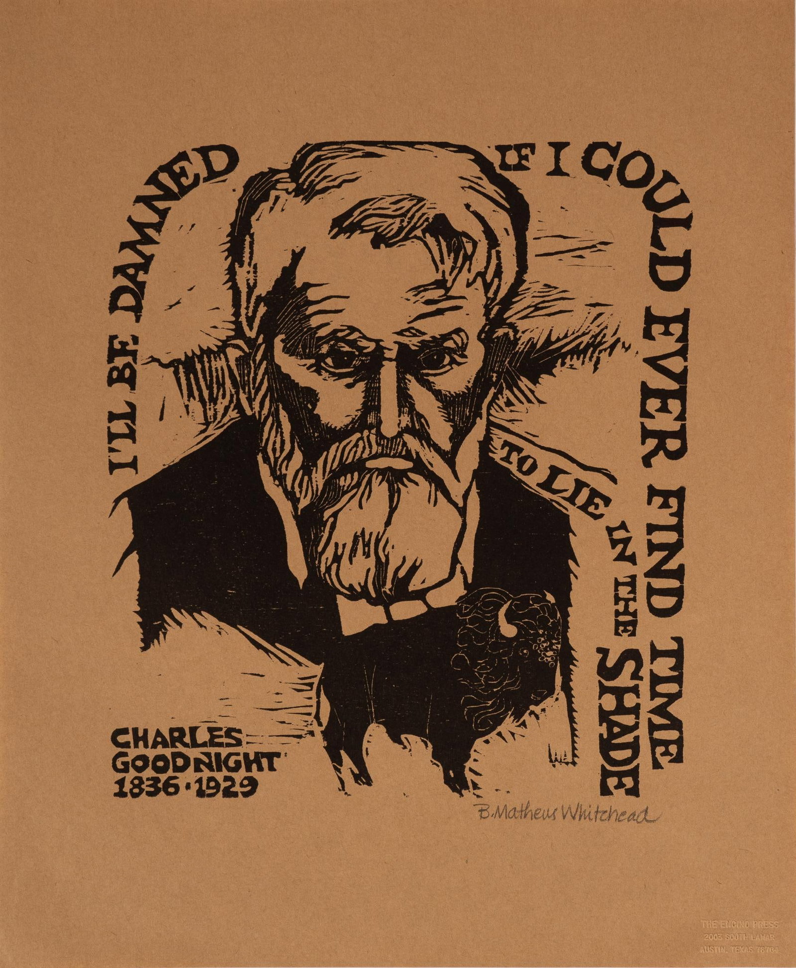 Barbara Mathews Whitehead, Charles Goodnight Print: Barbara Mathews Whitehead (Austin, Texas), Charles Goodnight, woodblock print, with text reading "I'll be damned if I could ever find time to lie in the shade", signed, on embossed paper, published by