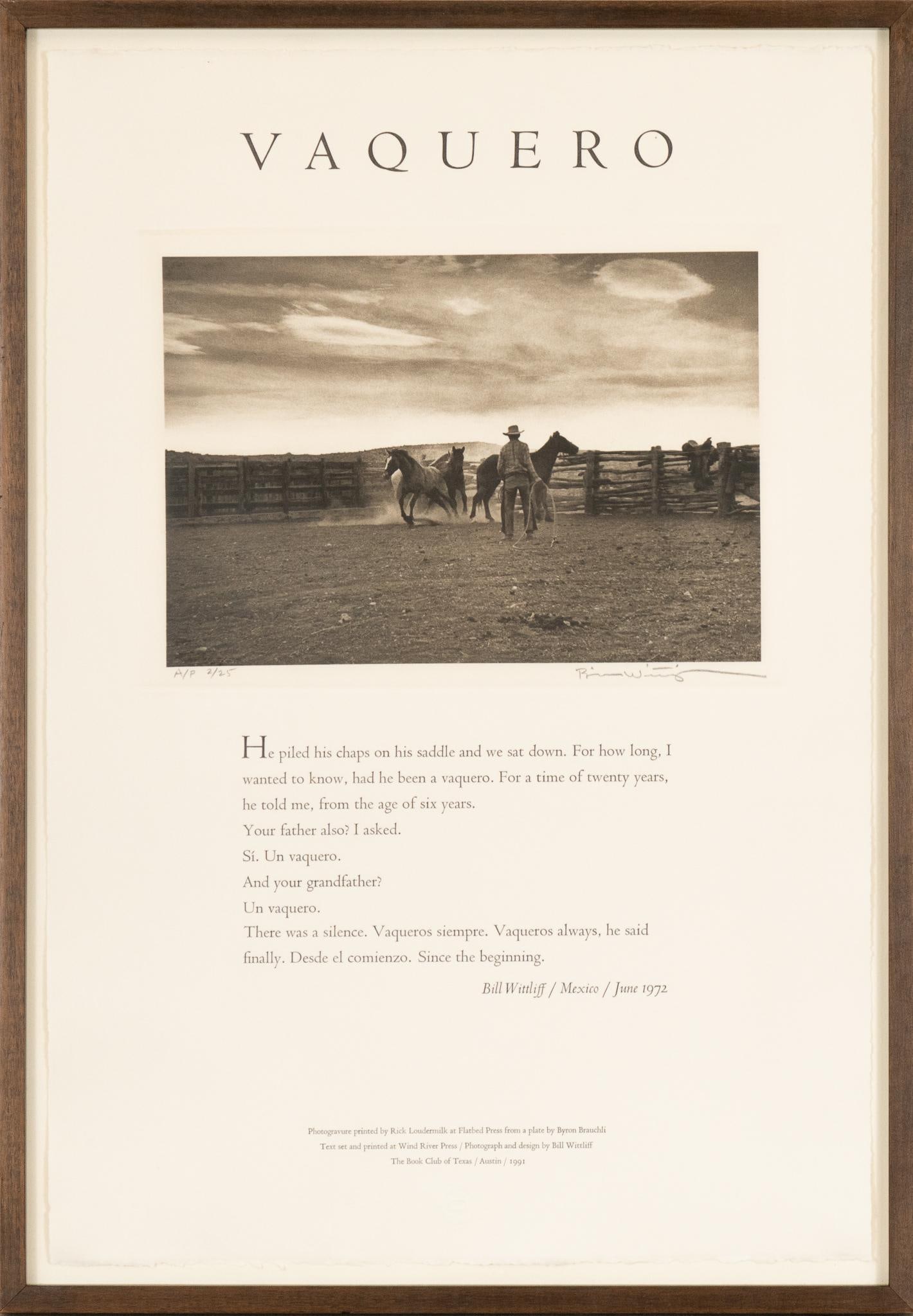 Vaquero, Signed Bill Wittliff Photogravure Broadside: Bill Wittliff "Vaquero" photogravure print, printed by Rick Loudermilk at Flatbed Press, framed and matted, featuring excerpt, photo, and design by Bill Wittliff, signed by him at bottom right of phot