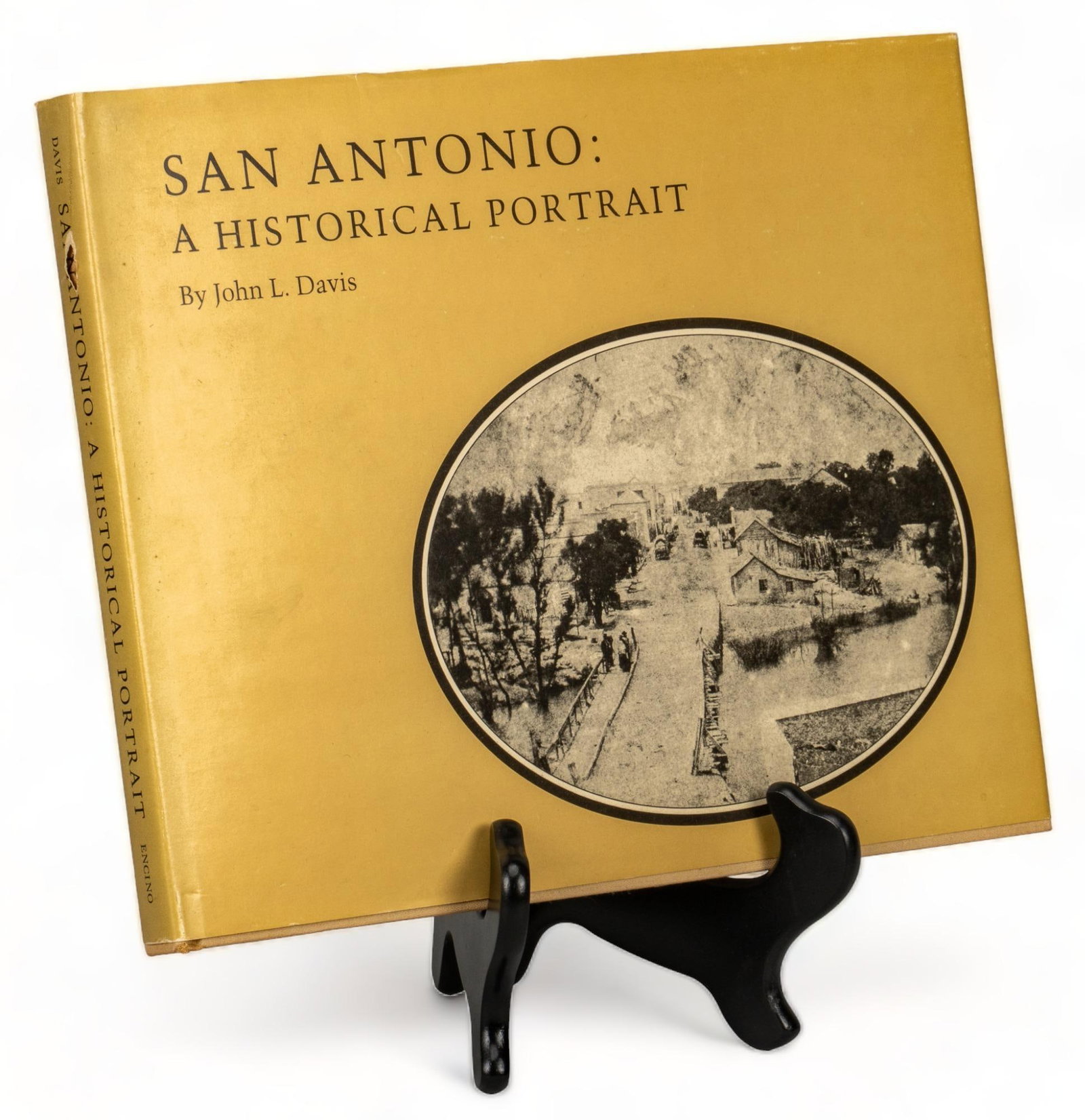 San Antonio: A Historical Portrait, John L. Davis: Bill Wittliff's copy of the 1978 first edition of "San Antonio: A Historical Portrait" by John L. Davis, published by The Encino Press: Austin (Texas), 183 pages, hardback with dust jacket