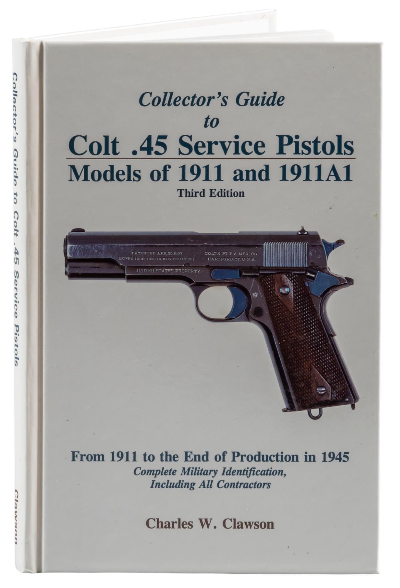 Clawson, Charles W., "Collector's Guide to Colt .45 Service Pistols, Third Ed.: Clawson, Charles W., "Collector's Guide to Colt .45 Service Pistols-Models of 1911 and 1911A1", Third Edition, Clawson's Publication, 2003, hardcover height 9.25 in. x width 6.25 in. P