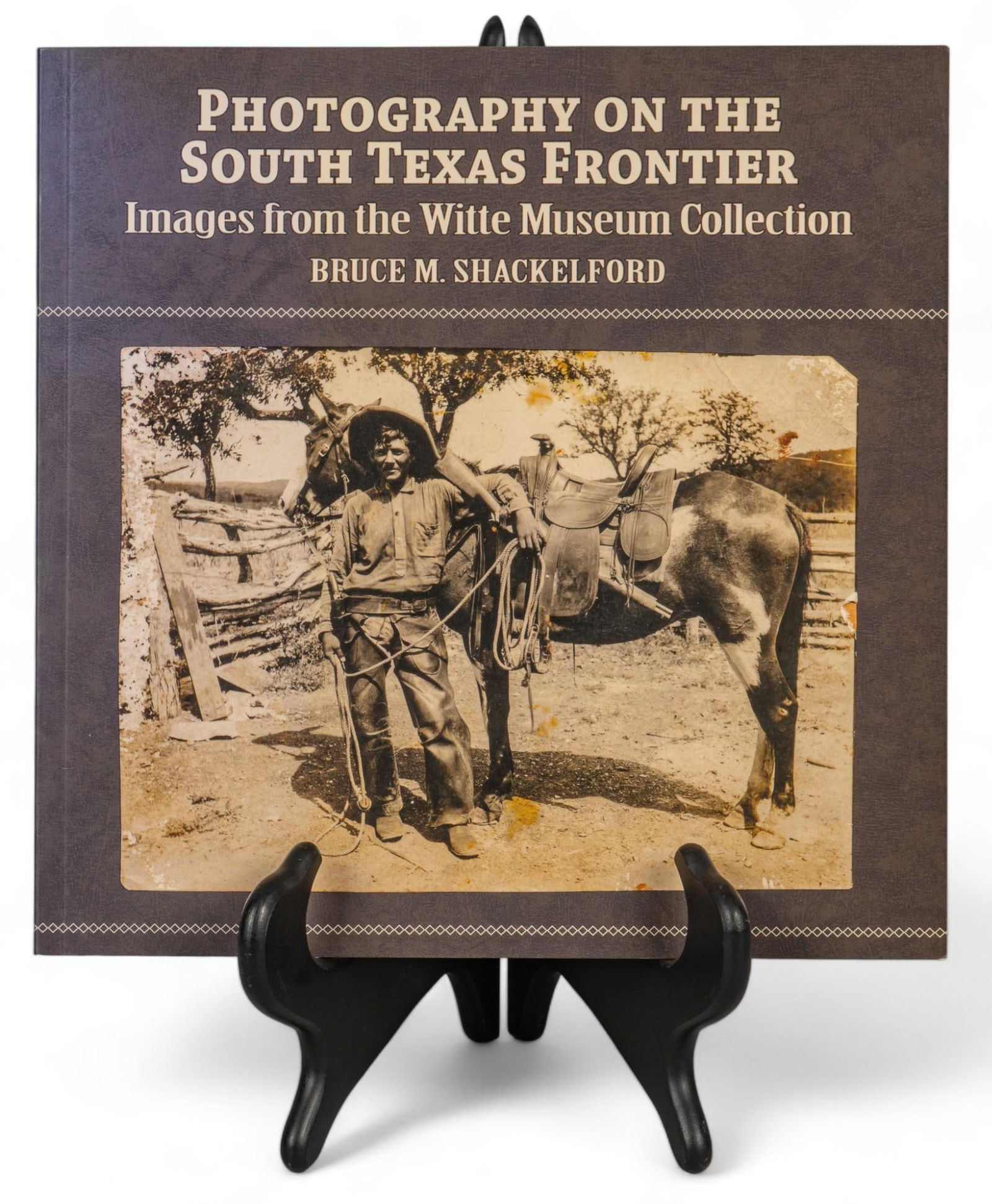 Book: Signed by Bruce Shackelford, "Photography on the South Texas Frontier", 2007 (1 of 9)
