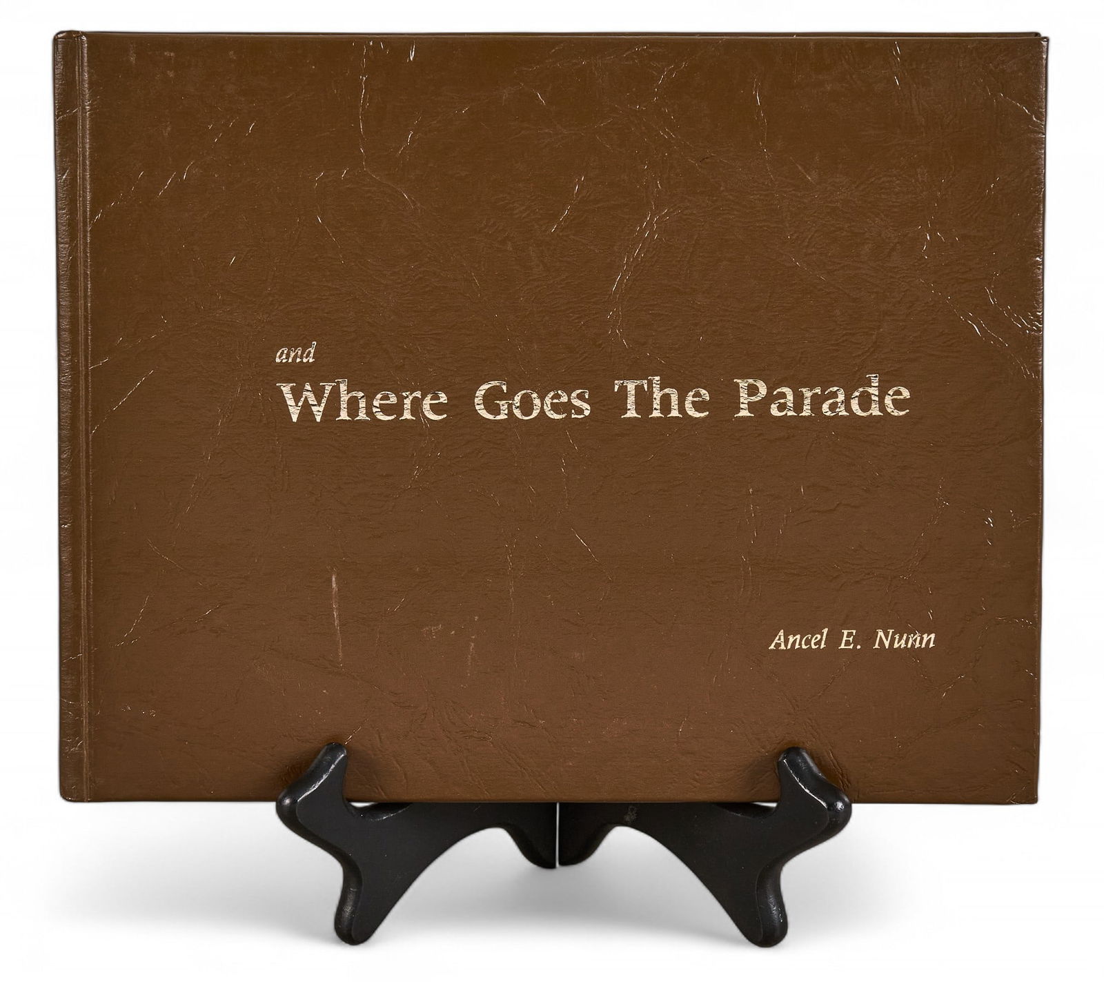 Ancel Nunn, "And Where Goes the Parade": Ancel Edward Nunn, "And Where Goes the Parade", leather-like bound hardcover, signed and dedicated by Ancel Nunn in 1996, published by The Foundry (Austin, Texas) in 1977