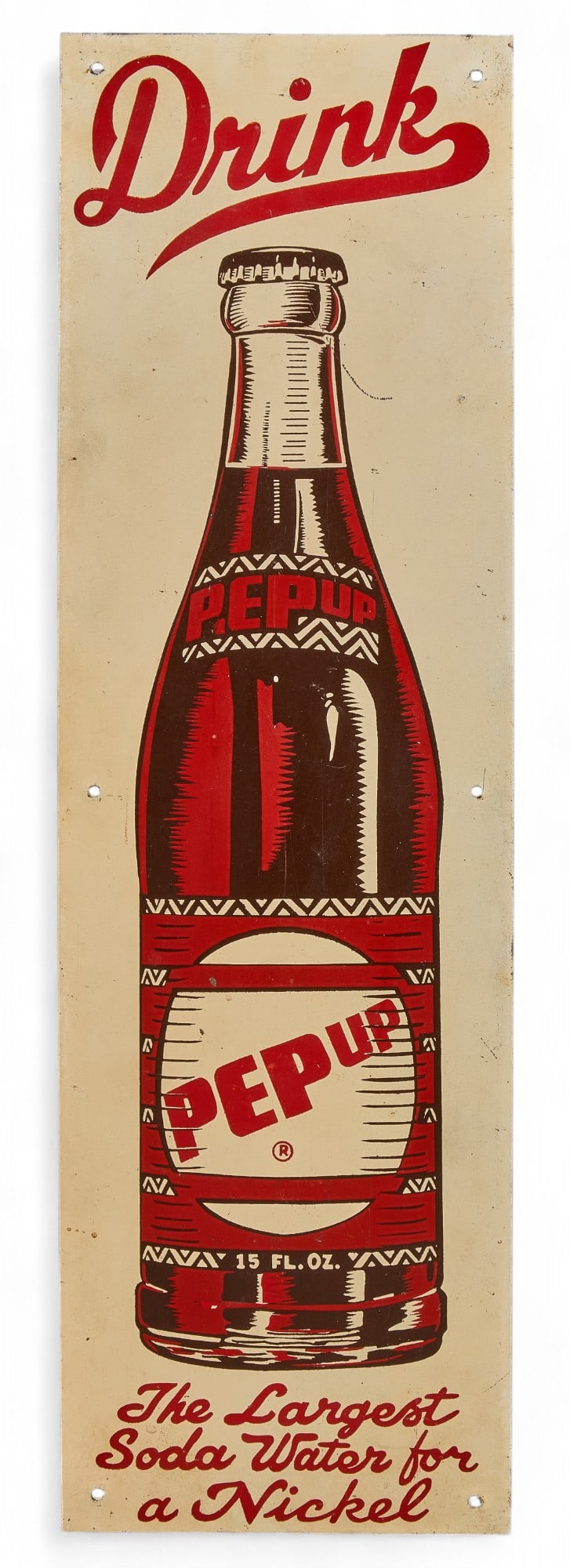 Drink Pep Up Sign: Pep Up soda metal screen print sign, "Drink Pep Up, "The Largest Soda Water For a Nickle", single sided height 20 in. x width 6 in. Provenance: Property from a home in San Antonio